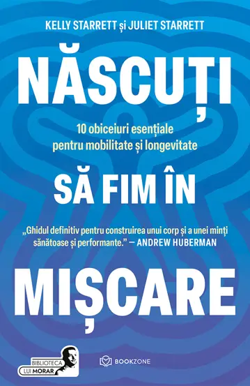 Review: Născuți să fim în mișcare – cele 10 principii care te ajută să te miști mai bine, să îmbătrânești mai bine și să trăiești mai puțin rigid